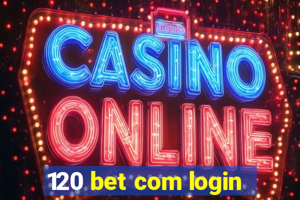 120 bet com login